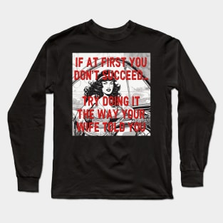 TRY DOING IT THE WAY YOUR WIFE TOLD YOU Long Sleeve T-Shirt